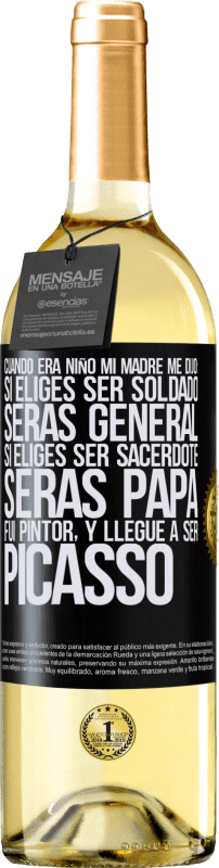 29,95 € Envío gratis | Vino Blanco Edición WHITE Cuando era niño mi madre me dijo: si eliges ser soldado, serás general si eliges ser sacerdote, serás Papa. Fui pintor, y Etiqueta Negra. Etiqueta personalizable Vino joven Cosecha 2024 Verdejo