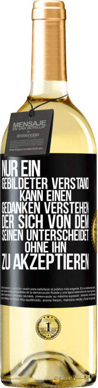 29,95 € Kostenloser Versand | Weißwein WHITE Ausgabe Nur ein gebildeter Verstand kann einen Gedanken verstehen, der sich von dem Seinen unterscheidet, ohne ihn zu akzeptieren Schwarzes Etikett. Anpassbares Etikett Junger Wein Ernte 2024 Verdejo