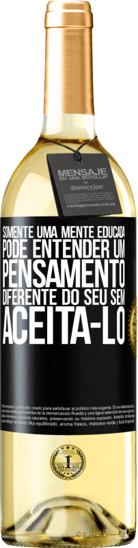 29,95 € Envio grátis | Vinho branco Edição WHITE Somente uma mente educada pode entender um pensamento diferente do seu sem aceitá-lo Etiqueta Preta. Etiqueta personalizável Vinho jovem Colheita 2025 Verdejo