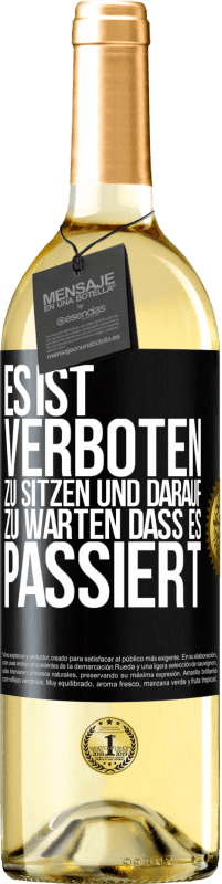 29,95 € Kostenloser Versand | Weißwein WHITE Ausgabe Es ist verboten zu sitzen und darauf zu warten, dass es passiert Schwarzes Etikett. Anpassbares Etikett Junger Wein Ernte 2023 Verdejo