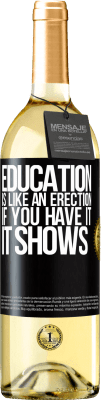 29,95 € Free Shipping | White Wine WHITE Edition Education is like an erection. If you have it, it shows Black Label. Customizable label Young wine Harvest 2025 Verdejo