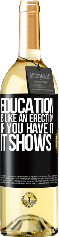 29,95 € Free Shipping | White Wine WHITE Edition Education is like an erection. If you have it, it shows Black Label. Customizable label Young wine Harvest 2024 Verdejo