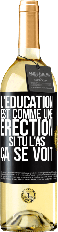 29,95 € Envoi gratuit | Vin blanc Édition WHITE L'éducation est comme une érection. Si tu l'as, ça se voit Étiquette Noire. Étiquette personnalisable Vin jeune Récolte 2024 Verdejo