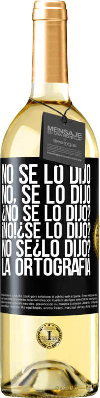 29,95 € Spedizione Gratuita | Vino bianco Edizione WHITE No se lo dijo. No, se lo dijo. ¿No se lo dijo? ¡No! ¿Se lo dijo? No sé ¿lo dijo? La ortografía Etichetta Nera. Etichetta personalizzabile Vino giovane Raccogliere 2024 Verdejo