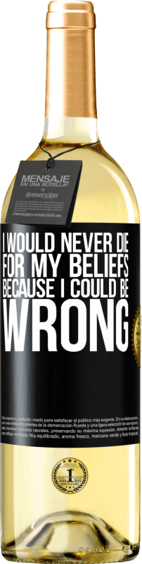 29,95 € Free Shipping | White Wine WHITE Edition I would never die for my beliefs because I could be wrong Black Label. Customizable label Young wine Harvest 2024 Verdejo