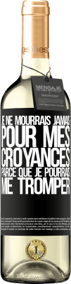 29,95 € Envoi gratuit | Vin blanc Édition WHITE Je ne mourrais jamais pour mes croyances parce que je pourrais me tromper Étiquette Noire. Étiquette personnalisable Vin jeune Récolte 2023 Verdejo