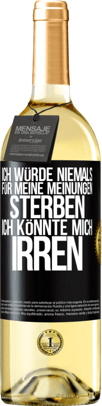 29,95 € Kostenloser Versand | Weißwein WHITE Ausgabe Ich würde niemals für meine Meinungen sterben, ich könnte mich irren Schwarzes Etikett. Anpassbares Etikett Junger Wein Ernte 2024 Verdejo