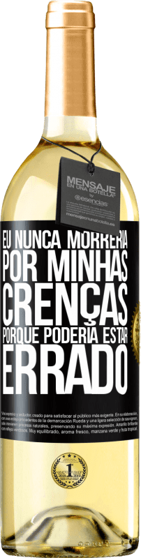 29,95 € Envio grátis | Vinho branco Edição WHITE Eu nunca morreria por minhas crenças porque poderia estar errado Etiqueta Preta. Etiqueta personalizável Vinho jovem Colheita 2024 Verdejo