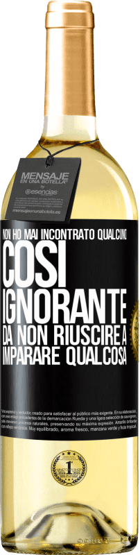 29,95 € Spedizione Gratuita | Vino bianco Edizione WHITE Non ho mai incontrato qualcuno così ignorante da non riuscire a imparare qualcosa Etichetta Nera. Etichetta personalizzabile Vino giovane Raccogliere 2024 Verdejo