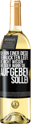 29,95 € Kostenloser Versand | Weißwein WHITE Ausgabe Ich bin einer dieser verrückten Leute, die nicht wissen, wie oder wann sie aufgeben sollen Schwarzes Etikett. Anpassbares Etikett Junger Wein Ernte 2023 Verdejo