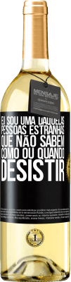 29,95 € Envio grátis | Vinho branco Edição WHITE Eu sou uma daquelas pessoas estranhas que não sabem como ou quando desistir Etiqueta Preta. Etiqueta personalizável Vinho jovem Colheita 2023 Verdejo