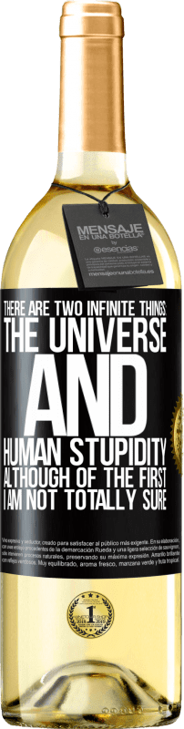 29,95 € Free Shipping | White Wine WHITE Edition There are two infinite things: the universe and human stupidity. Although of the first I am not totally sure Black Label. Customizable label Young wine Harvest 2024 Verdejo