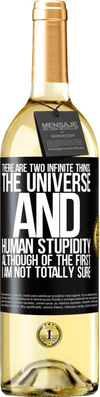 29,95 € Free Shipping | White Wine WHITE Edition There are two infinite things: the universe and human stupidity. Although of the first I am not totally sure Black Label. Customizable label Young wine Harvest 2025 Verdejo