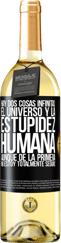 29,95 € Envío gratis | Vino Blanco Edición WHITE Hay dos cosas infinitas: el universo y la estupidez humana. Aunque de la primera no estoy totalmente seguro Etiqueta Negra. Etiqueta personalizable Vino joven Cosecha 2024 Verdejo