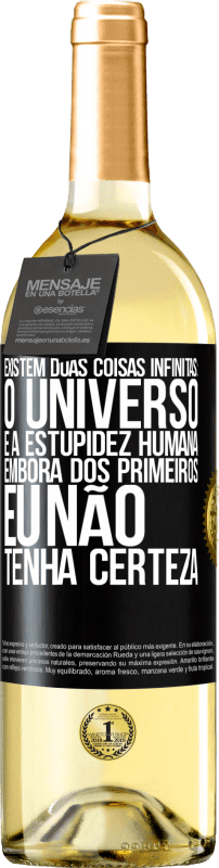 29,95 € Envio grátis | Vinho branco Edição WHITE Existem duas coisas infinitas: o universo e a estupidez humana. Embora dos primeiros eu não tenha certeza Etiqueta Preta. Etiqueta personalizável Vinho jovem Colheita 2024 Verdejo