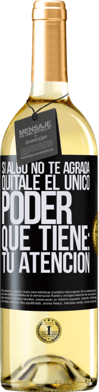 29,95 € Envío gratis | Vino Blanco Edición WHITE Si algo no te agrada, quítale el único poder que tiene: tu atención Etiqueta Negra. Etiqueta personalizable Vino joven Cosecha 2024 Verdejo