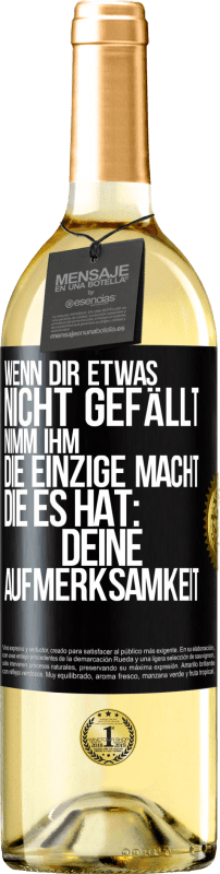 29,95 € Kostenloser Versand | Weißwein WHITE Ausgabe Wenn dir etwas nicht gefällt, nimm ihm die einzige Macht, die es hat: deine Aufmerksamkeit Schwarzes Etikett. Anpassbares Etikett Junger Wein Ernte 2024 Verdejo