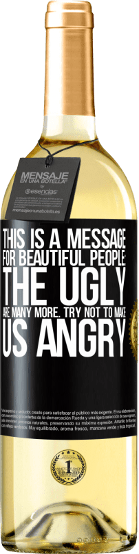 29,95 € Free Shipping | White Wine WHITE Edition This is a message for beautiful people: the ugly are many more. Try not to make us angry Black Label. Customizable label Young wine Harvest 2023 Verdejo