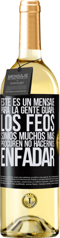 29,95 € Envío gratis | Vino Blanco Edición WHITE Este es un mensaje para la gente guapa: los feos somos muchos más. Procuren no hacernos enfadar Etiqueta Negra. Etiqueta personalizable Vino joven Cosecha 2024 Verdejo