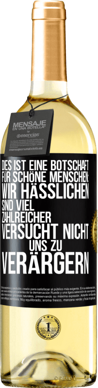 29,95 € Kostenloser Versand | Weißwein WHITE Ausgabe Dies ist eine Botschaft für schöne Menschen: Wir Hässlichen sind viel zahlreicher. Versucht nicht, uns zu verärgern Schwarzes Etikett. Anpassbares Etikett Junger Wein Ernte 2023 Verdejo