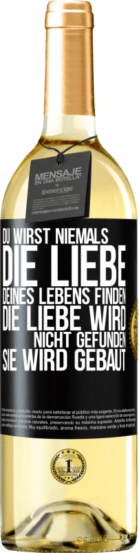 29,95 € Kostenloser Versand | Weißwein WHITE Ausgabe Du wirst niemals die Liebe deines Lebens finden. Die Liebe wird nicht gefunden, sie wird gebaut Schwarzes Etikett. Anpassbares Etikett Junger Wein Ernte 2024 Verdejo