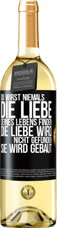 29,95 € Kostenloser Versand | Weißwein WHITE Ausgabe Du wirst niemals die Liebe deines Lebens finden. Die Liebe wird nicht gefunden, sie wird gebaut Schwarzes Etikett. Anpassbares Etikett Junger Wein Ernte 2025 Verdejo
