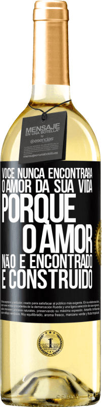 29,95 € Envio grátis | Vinho branco Edição WHITE Você nunca encontrará o amor da sua vida. Porque o amor não é encontrado, é construído Etiqueta Preta. Etiqueta personalizável Vinho jovem Colheita 2024 Verdejo