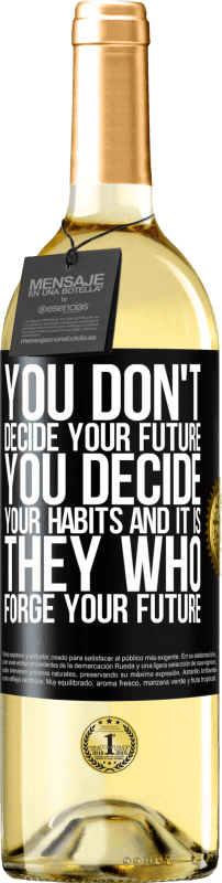 29,95 € Бесплатная доставка | Белое вино Издание WHITE Вы не решаете свое будущее. Вы решаете свои привычки, и именно они формируют ваше будущее Черная метка. Настраиваемая этикетка Молодое вино Урожай 2023 Verdejo