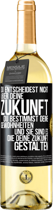 29,95 € Kostenloser Versand | Weißwein WHITE Ausgabe Du entscheidest nicht über deine Zukunft. Du bestimmst deine Gewohnheiten und sie sind es, die deine Zukunft gestalten Schwarzes Etikett. Anpassbares Etikett Junger Wein Ernte 2024 Verdejo