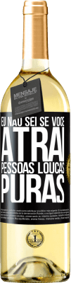 29,95 € Envio grátis | Vinho branco Edição WHITE Eu não sei se você atrai pessoas loucas puras, ou enlouquece ao seu lado Etiqueta Preta. Etiqueta personalizável Vinho jovem Colheita 2023 Verdejo