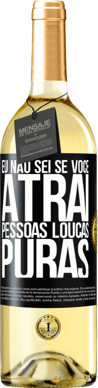 29,95 € Envio grátis | Vinho branco Edição WHITE Eu não sei se você atrai pessoas loucas puras, ou enlouquece ao seu lado Etiqueta Preta. Etiqueta personalizável Vinho jovem Colheita 2024 Verdejo