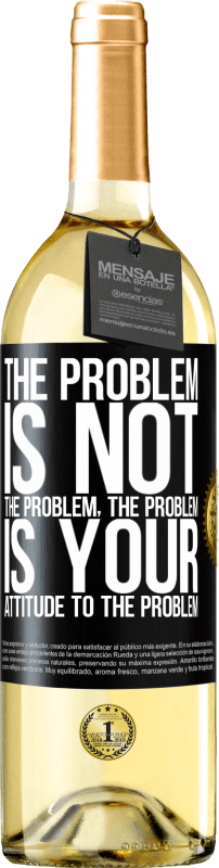 29,95 € Бесплатная доставка | Белое вино Издание WHITE Проблема не проблема. Проблема в вашем отношении к проблеме Черная метка. Настраиваемая этикетка Молодое вино Урожай 2023 Verdejo