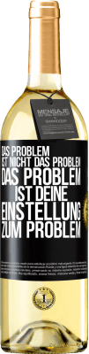 29,95 € Kostenloser Versand | Weißwein WHITE Ausgabe Das Problem ist nicht das Problem. Das Problem ist deine Einstellung zum Problem Schwarzes Etikett. Anpassbares Etikett Junger Wein Ernte 2023 Verdejo