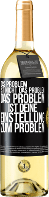 29,95 € Kostenloser Versand | Weißwein WHITE Ausgabe Das Problem ist nicht das Problem. Das Problem ist deine Einstellung zum Problem Schwarzes Etikett. Anpassbares Etikett Junger Wein Ernte 2024 Verdejo