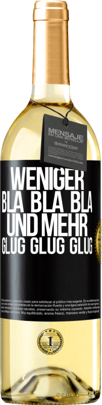 29,95 € Kostenloser Versand | Weißwein WHITE Ausgabe Weniger Bla Bla Bla, und mehr Glug Glug Glug Schwarzes Etikett. Anpassbares Etikett Junger Wein Ernte 2023 Verdejo