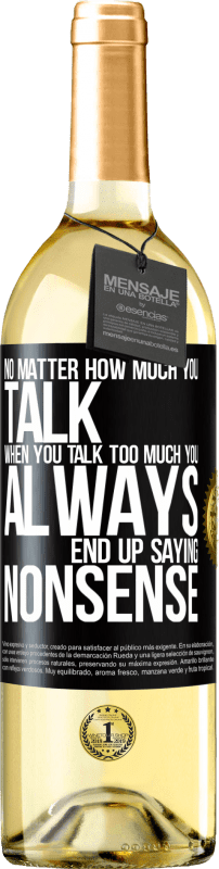 29,95 € Free Shipping | White Wine WHITE Edition No matter how much you talk, when you talk too much, you always end up saying nonsense Black Label. Customizable label Young wine Harvest 2024 Verdejo