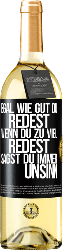 29,95 € Kostenloser Versand | Weißwein WHITE Ausgabe Egal wie gut du redest, wenn du zu viel redest, sagst du immer Unsinn Schwarzes Etikett. Anpassbares Etikett Junger Wein Ernte 2023 Verdejo