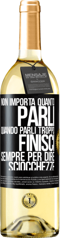 29,95 € Spedizione Gratuita | Vino bianco Edizione WHITE Non importa quanto parli, quando parli troppo, finisci sempre per dire sciocchezze Etichetta Nera. Etichetta personalizzabile Vino giovane Raccogliere 2024 Verdejo