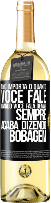 29,95 € Envio grátis | Vinho branco Edição WHITE Não importa o quanto você fale, quando você fala demais, sempre acaba dizendo bobagem Etiqueta Preta. Etiqueta personalizável Vinho jovem Colheita 2024 Verdejo