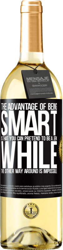 29,95 € Free Shipping | White Wine WHITE Edition The advantage of being smart is that you can pretend to be a jerk, while the other way around is impossible Black Label. Customizable label Young wine Harvest 2023 Verdejo