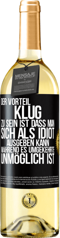 29,95 € Kostenloser Versand | Weißwein WHITE Ausgabe Der Vorteil klug zu sein, ist, dass man sich als Idiot ausgeben kann, während es umgekehrte unmöglich ist Schwarzes Etikett. Anpassbares Etikett Junger Wein Ernte 2024 Verdejo