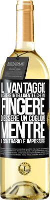 29,95 € Spedizione Gratuita | Vino bianco Edizione WHITE Il vantaggio di essere intelligenti è che puoi fingere di essere un coglione, mentre il contrario è impossibile Etichetta Nera. Etichetta personalizzabile Vino giovane Raccogliere 2023 Verdejo