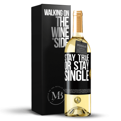 «Stay true, or stay single» WHITE Edition