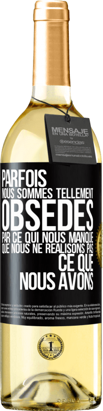 29,95 € Envoi gratuit | Vin blanc Édition WHITE Parfois, nous sommes tellement obsédés par ce qui nous manque, que nous ne réalisons pas ce que nous avons Étiquette Noire. Étiquette personnalisable Vin jeune Récolte 2024 Verdejo