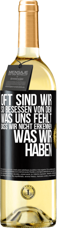 29,95 € Kostenloser Versand | Weißwein WHITE Ausgabe Oft sind wir so besessen von dem, was uns fehlt, dass wir nicht erkennen, was wir haben Schwarzes Etikett. Anpassbares Etikett Junger Wein Ernte 2024 Verdejo