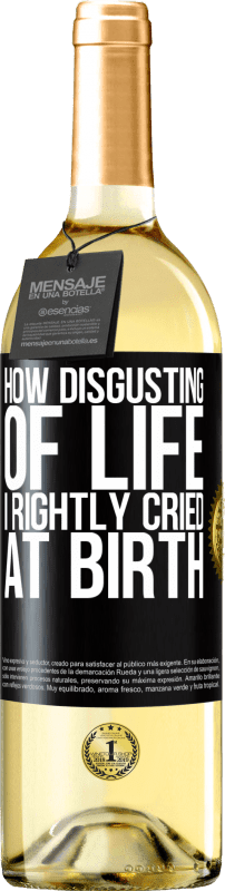 29,95 € Free Shipping | White Wine WHITE Edition How disgusting of life, I rightly cried at birth Black Label. Customizable label Young wine Harvest 2024 Verdejo