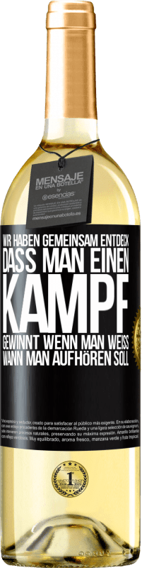 29,95 € Kostenloser Versand | Weißwein WHITE Ausgabe Wir haben gemeinsam entdeck, dass man einen Kampf gewinnt, wenn man weiß, wann man aufhören soll Schwarzes Etikett. Anpassbares Etikett Junger Wein Ernte 2024 Verdejo