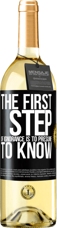 29,95 € Free Shipping | White Wine WHITE Edition The first step of ignorance is to presume to know Black Label. Customizable label Young wine Harvest 2023 Verdejo