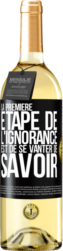 29,95 € Envoi gratuit | Vin blanc Édition WHITE La première étape de l'ignorance est de se vanter de savoir Étiquette Noire. Étiquette personnalisable Vin jeune Récolte 2024 Verdejo