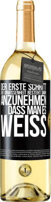 29,95 € Kostenloser Versand | Weißwein WHITE Ausgabe Der erste Schritt der Unwissenheit besteht darin, anzunehmen, dass man es weiß Schwarzes Etikett. Anpassbares Etikett Junger Wein Ernte 2024 Verdejo